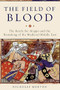 The Field of Blood (The Battle for Aleppo and the Remaking of the Medieval Middle East) by Nicholas Morton, 9780465096695