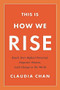 This Is How We Rise (Reach Your Highest Potential, Empower Women, Lead Change in the World) by Claudia Chan, 9780738220024