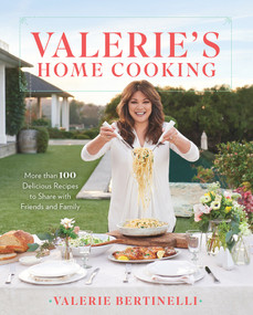 Valerie's Home Cooking (More than 100 Delicious Recipes to Share with Friends and Family) by Valerie Bertinelli, 9780848752286