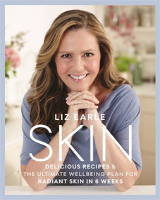 Skin (Delicious Recipes & the Ultimate Wellbeing Plan for Radiant Skin in 6 Weeks) by Liz Earle, 9781409164142