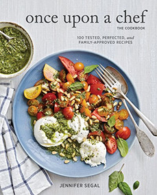 Once Upon a Chef, the Cookbook (100 Tested, Perfected, and Family-Approved Recipes) by Jennifer Segal, Alexandra Grablewski, 9781452156187