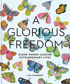 A Glorious Freedom (Older Women Leading Extraordinary Lives (Gifts for Grandmothers, Books for Middle Age, Inspiring Gifts for Older Women)) by Lisa Congdon, 9781452156200