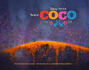 Disney/Pixar The Art of Coco ((Pixar Fan Animation Book, Pixar's Coco Concept Art Book)) by John Lasseter, Lee Unkrich, Adrian Molina, 9781452156439