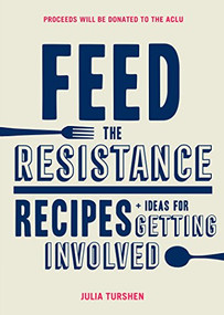 Feed the Resistance (Recipes + Ideas for Getting Involved) by Julia Turshen, 9781452168388