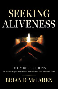 Seeking Aliveness (Daily Reflections on a New Way to Experience and Practice the Christian Faith) by Brian D. McLaren, 9781478947479