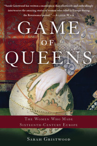 Game of Queens (The Women Who Made Sixteenth-Century Europe) - 9781541697225 by Sarah Gristwood, 9781541697225