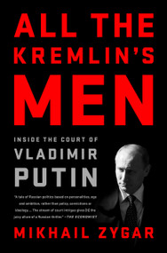 All the Kremlin's Men (Inside the Court of Vladimir Putin) - 9781568588179 by Mikhail Zygar, 9781568588179