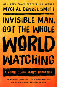 Invisible Man, Got the Whole World Watching (A Young Black Man's Education) - 9781568589770 by Mychal Denzel Smith