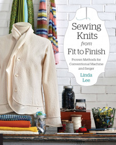 Sewing Knits from Fit to Finish (Proven Methods for Conventional Machine and Serger) by Linda Lee, 9781589239388