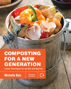 Composting for a New Generation (Latest Techniques for the Bin and Beyond) by Michelle Balz, Anna Stockton, 9781591866923