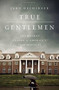 True Gentlemen (The Broken Pledge of America's Fraternities) by John Hechinger, 9781610396820
