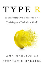 Type R (Transformative Resilience for Thriving in a Turbulent World) by Ama Marston, Stephanie Marston, 9781610398060