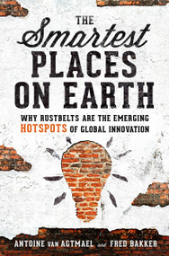 The Smartest Places on Earth (Why Rustbelts Are the Emerging Hotspots of Global Innovation) - 9781610398169 by Antoine van Agtmael, Fred Bakker, 9781610398169