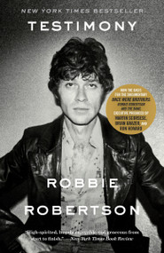Testimony (A Memoir) by Robbie Robertson, 9780307889799