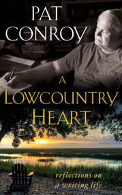 A Lowcountry Heart (Reflections on a Writing Life) - 9780385343534 by Pat Conroy, 9780385343534