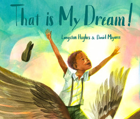That Is My Dream! (A picture book of Langston Hughes's "Dream Variation") by Langston Hughes, Daniel Miyares, 9780399550171