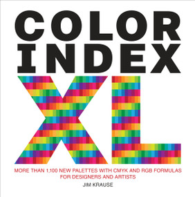 Color Index XL (More than 1,100 New Palettes with CMYK and RGB Formulas for Designers and Artists) by Jim Krause, 9780399579783