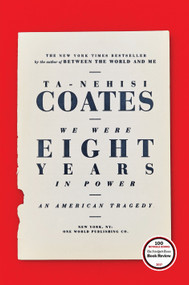 We Were Eight Years in Power (An American Tragedy) by Ta-Nehisi Coates, 9780399590566