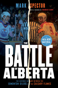 The Battle of Alberta (The Historic Rivalry Between the Edmonton Oilers and the Calgary Flames) by Mark Spector, Theoren Fleury, 9780771078088