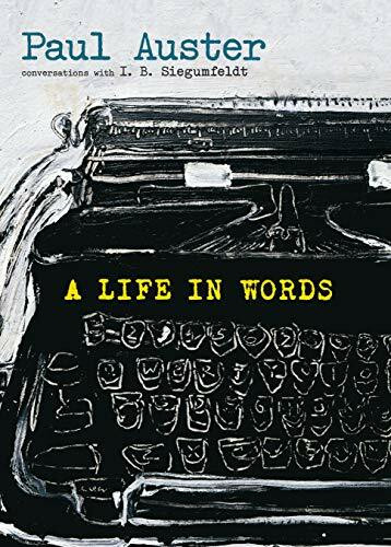A Life in Words (Conversations with I. B. Siegumfeldt) by Paul Auster, I. B. Siegumfeldt, 9781609807771