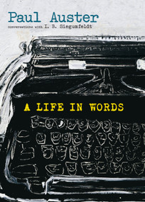 A Life in Words (Conversations with I. B. Siegumfeldt) by Paul Auster, I. B. Siegumfeldt, 9781609807771