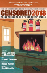 Censored 2018 (Press Freedoms in a "Post-Truth" Society-The Top Censored Stories and Media Analysis of 2016-2017) by Mickey Huff, Andy Lee Roth, Project Censored, Khalil Bendib, 9781609807818