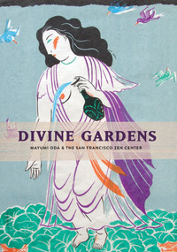 Divine Gardens (Mayumi Oda and the San Francisco Zen Center) by Mayumi Oda, 9781941529805