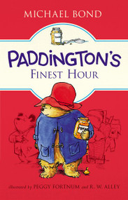 Paddington's Finest Hour by Michael Bond, Peggy Fortnum, R. W. Alley, 9780062669728