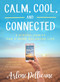 Calm, Cool, and Connected (5 Digital Habits for a More Balanced Life) by Arlene Pellicane, Gary Chapman, 9780802496133