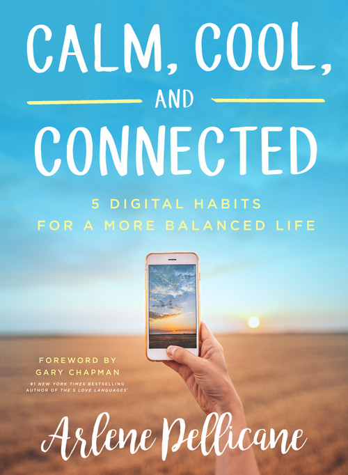 Calm, Cool, and Connected (5 Digital Habits for a More Balanced Life) by Arlene Pellicane, Gary Chapman, 9780802496133