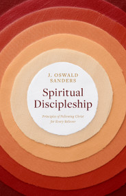 Spiritual Discipleship (Principles of Following Christ for Every Believer) by J Oswald Sanders, 9780802416698
