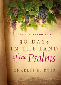30 Days in the Land of the Psalms (A Holy Land Devotional) by Charles H Dyer, 9780802415691