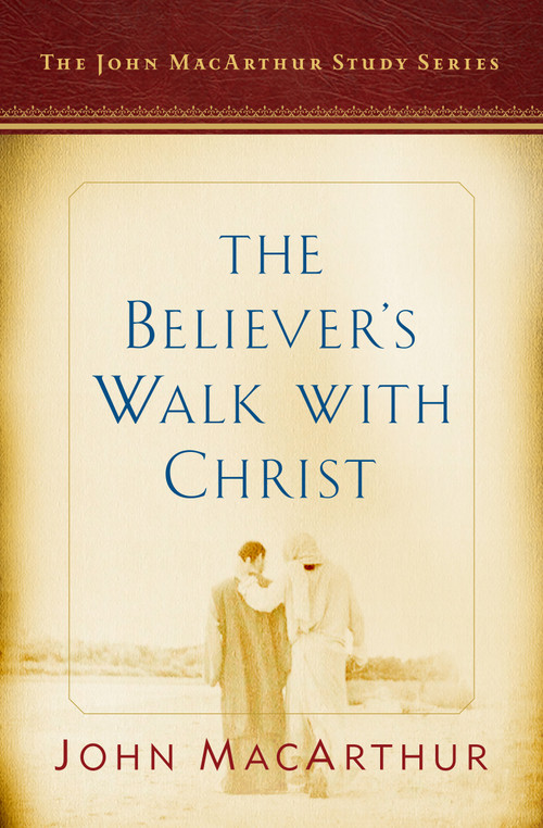 The Believer's Walk with Christ (A John MacArthur Study Series) by John MacArthur, Nathan Busenitz, 9780802415196