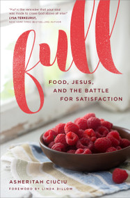 Full (Food, Jesus, and the Battle for Satisfaction) by Asheritah Ciuciu, Linda Dillow, 9780802415370