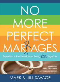 No More Perfect Marriages (Experience the Freedom of Being Real Together) by Mark Savage, Jill Savage, Gary Chapman, 9780802414939