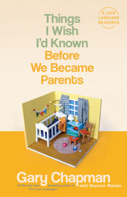 Things I Wish I'd Known Before We Became Parents by Gary Chapman, Shannon Warden, 9780802414748