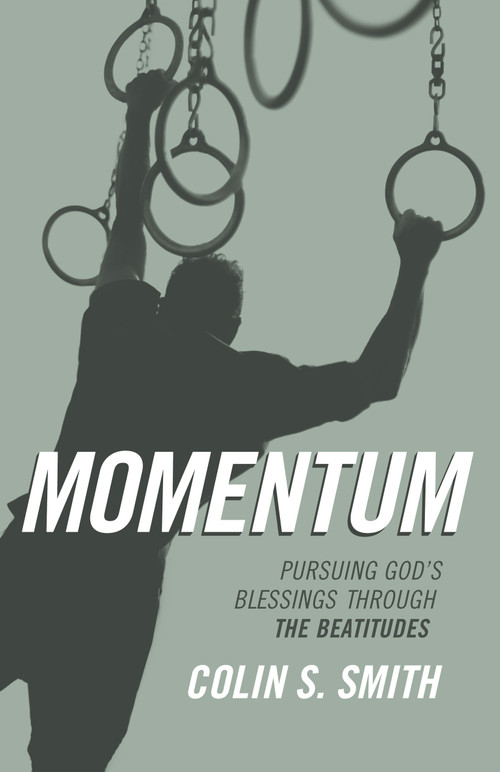 Momentum (Pursuing God's Blessings Through the Beatitudes) by Colin S Smith, 9780802413864