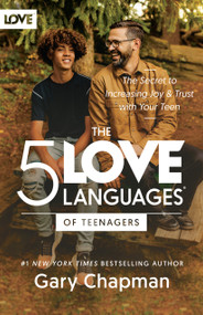 The 5 Love Languages of Teenagers (The Secret to Increasing Joy and Trust with Your Teen) by Gary Chapman, 9780802412843