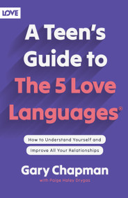 A Teen's Guide to the 5 Love Languages (How to Understand Yourself and Improve All Your Relationships) by Gary Chapman, Paige Haley Drygas, 9780802414359