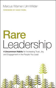 Rare Leadership (4 Uncommon Habits For Increasing Trust, Joy, and Engagement in the People You Lead) by Marcus Warner, Jim Wilder, 9780802414540