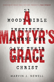 A Martyr's Grace (21 Moody Bible Institute Alumni Who Gave Their Lives for Christ) by Marvin J Newell, J Paul Nyquist, 9780802414489