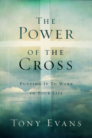The Power of the Cross (Putting It to Work in Your Life) by Tony Evans, 9780802411181