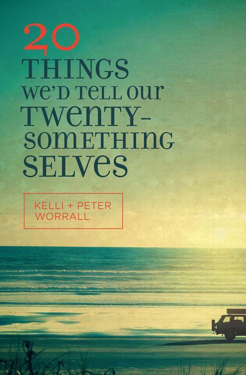 20 Things We'd Tell Our Twentysomething Selves by Kelli Worrall, Peter Worrall, 9780802413345