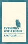 Evenings with Tozer (Daily Devotional Readings) by A W Tozer, Gerald B Smith, 9781600667923