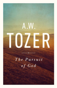 The Pursuit of God (The Human Thirst for the Divine) by A W Tozer, 9781600660030