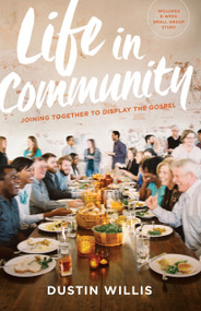 Life in Community (Joining Together to Display the Gospel) by Dustin Willis, David Platt, 9780802413321