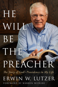He Will Be the Preacher (The Story of God's Providence in My Life) by Erwin W Lutzer, 9780802413062