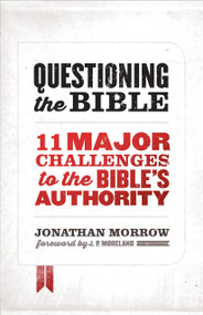 Questioning the Bible (11 Major Challenges to the Bible's Authority) by Jonathan Morrow, 9780802411785
