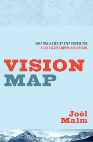 Vision Map (Charting a Step-by-Step Course for Your Biggest Hopes and Dreams) by Joel Malm, 9780802412263
