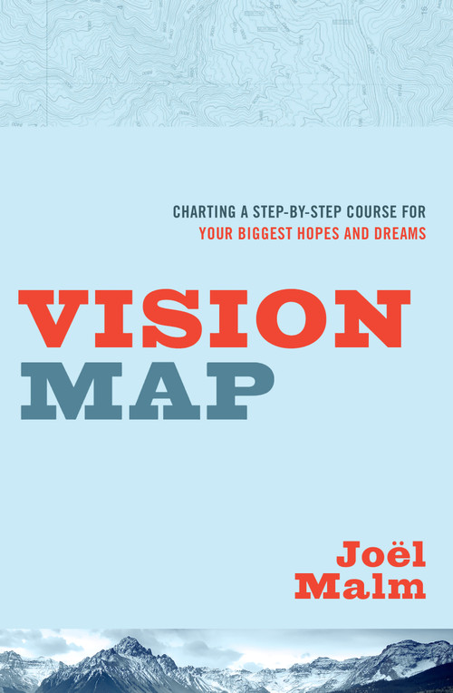 Vision Map (Charting a Step-by-Step Course for Your Biggest Hopes and Dreams) by Joel Malm, 9780802412263
